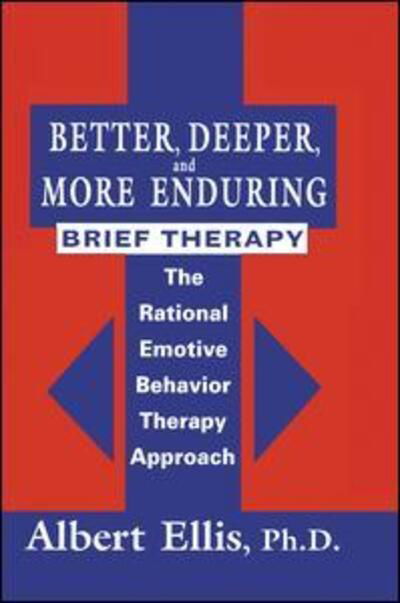 Cover for Albert Ellis · Better, Deeper And More Enduring Brief Therapy: The Rational Emotive Behavior Therapy Approach (Pocketbok) (2015)