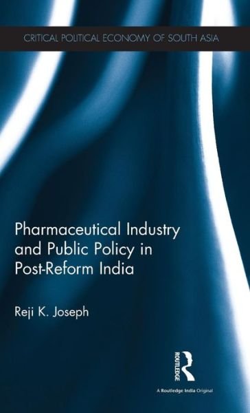 Cover for Reji K. Joseph · Pharmaceutical Industry and Public Policy in Post-reform India - Critical Political Economy of South Asia (Hardcover bog) (2015)