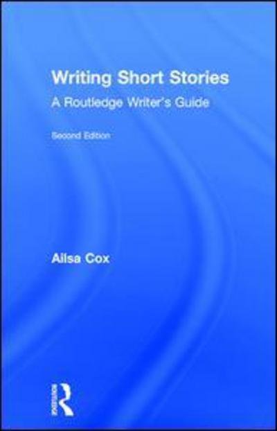 Cover for Cox, Ailsa (Edge Hill University, UK) · Writing Short Stories: A Routledge Writer's Guide (Hardcover Book) (2016)