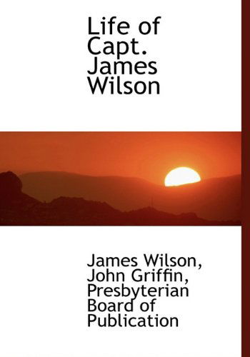 Cover for John Griffin · Life of Capt. James Wilson (Hardcover Book) (2010)