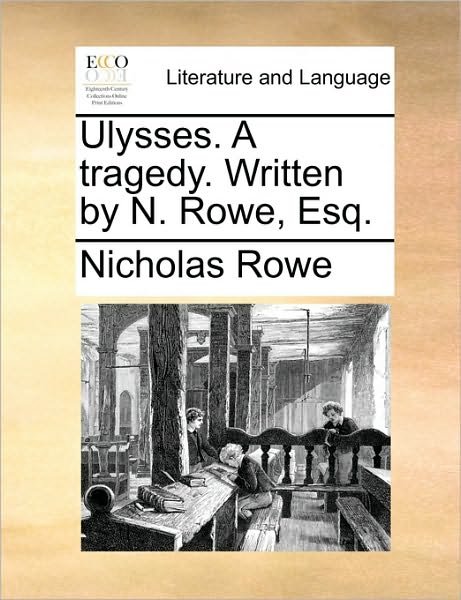 Cover for Nicholas Rowe · Ulysses. a Tragedy. Written by N. Rowe, Esq. (Paperback Book) (2010)
