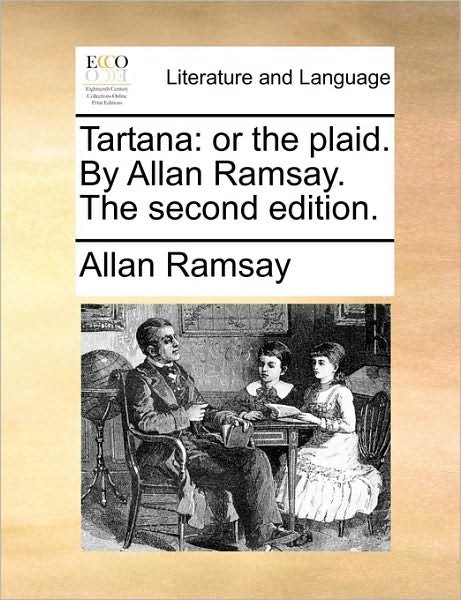 Cover for Allan Ramsay · Tartana: or the Plaid. by Allan Ramsay. the Second Edition. (Paperback Book) (2010)