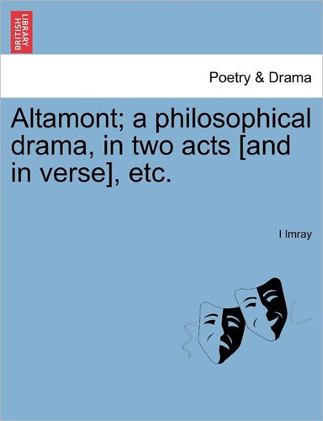 Cover for I Imray · Altamont; a Philosophical Drama, in Two Acts [and in Verse], Etc. (Paperback Bog) (2011)