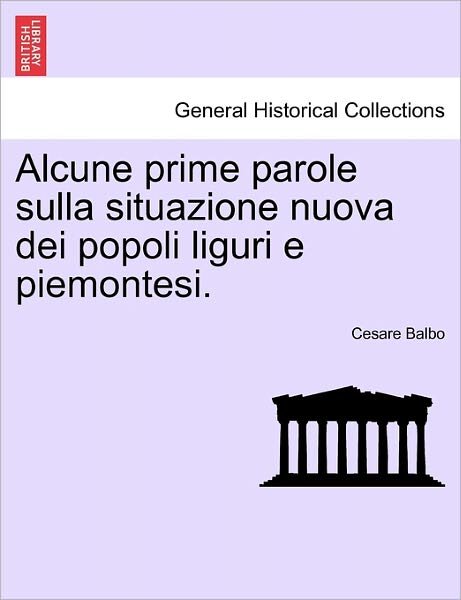 Cover for Cesare Balbo · Alcune Prime Parole Sulla Situazione Nuova Dei Popoli Liguri E Piemontesi. (Paperback Book) (2011)