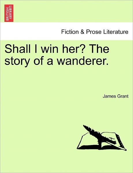 Cover for James Grant · Shall I Win Her? the Story of a Wanderer. (Paperback Book) (2011)
