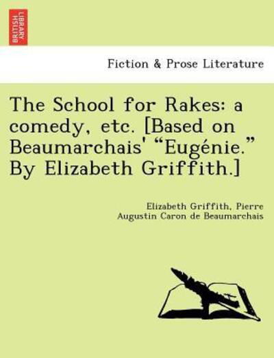 Cover for Elizabeth Griffith · The School for Rakes: a Comedy, Etc. [based on Beaumarchais' Euge Nie. by Elizabeth Griffith.] (Taschenbuch) (2011)