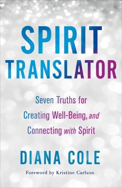 Cover for Diana Cole · Spirit Translator: Seven Truths for Creating Well-Being and Connecting with Spirit (Paperback Book) (2020)