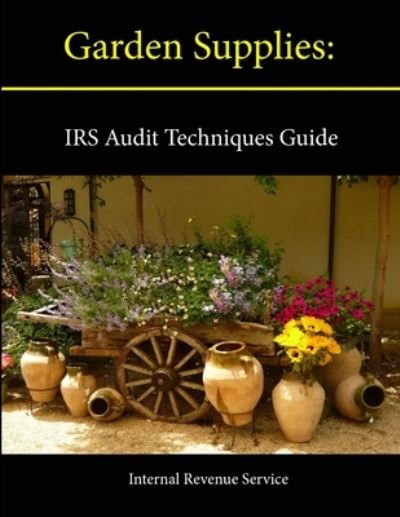 Cover for Internal Revenue Service · Garden Supplies: IRS Audit Techniques Guide (Pocketbok) (2013)