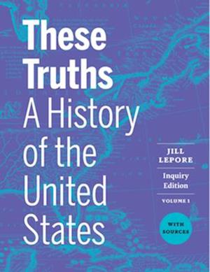 Cover for Lepore, Jill (Harvard University) · These Truths: A History of the United States, with Sources (N/A) [Inquiry edition] (2024)