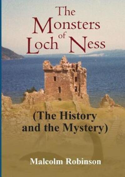 The Monsters of Loch Ness (the History and the Mystery) - Malcolm Robinson - Książki - Lulu.com - 9781326729424 - 12 lipca 2016