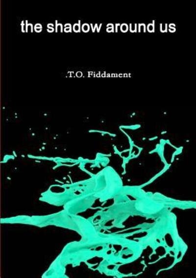 Cover for T O Fiddament · The shadow around us (Paperback Bog) (2016)