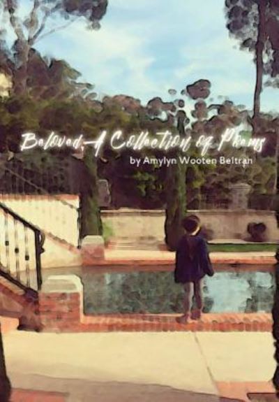 Cover for Amylyn Wooten Beltran · Beloved, A Collection of Poetry (Hardcover Book) (2009)