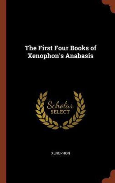 Cover for Xenophon · The First Four Books of Xenophon's Anabasis (Inbunden Bok) (2017)