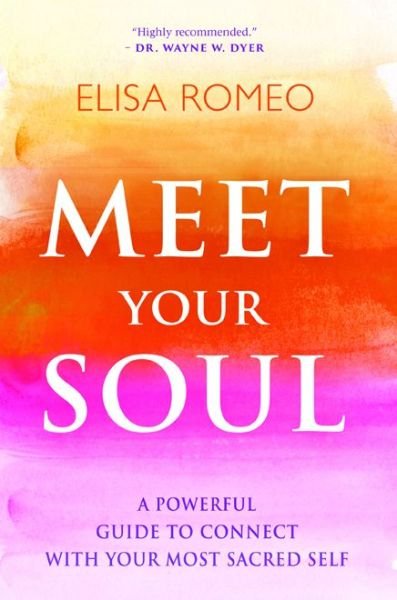 Meet Your Soul: A Powerful Guide to Connect with Your Most Sacred Self - Elisa Romeo - Bøker - Hay House Inc - 9781401943424 - 3. mars 2015