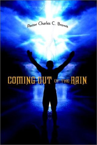 Coming out of the Rain - Charles C. Brown - Books - AuthorHouse - 9781403316424 - July 4, 2002