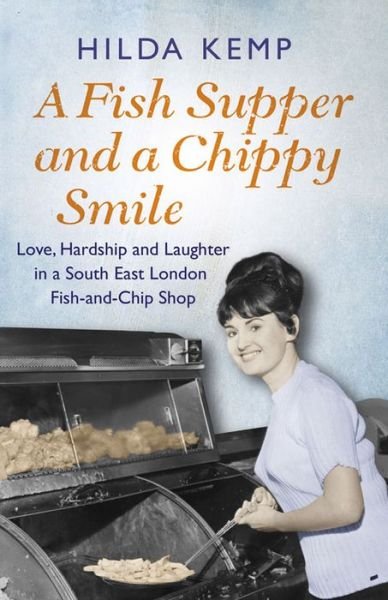 Cover for Hilda Kemp · A Fish Supper and a Chippy Smile: Love, Hardship and Laughter in a South East London Fish-and-Chip Shop (Pocketbok) (2015)