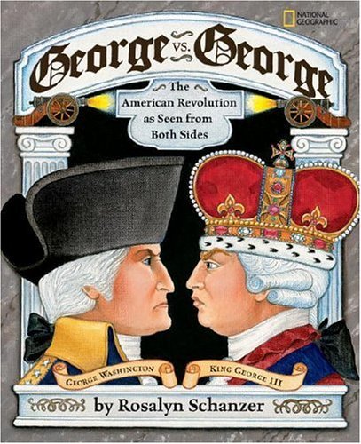 George Vs. George: The American Revolution as Seen from Both Sides - Rosalyn Schanzer - Books - National Geographic Kids - 9781426300424 - January 9, 2007
