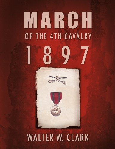 March of the 4th Cavalry - 1897 - Walter W Clark - Books - Trafford - 9781426988424 - March 8, 2012