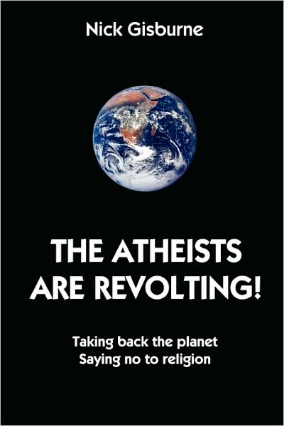 Cover for Nick Gisburne · The Atheists Are Revolting! (Paperback Bog) (2007)