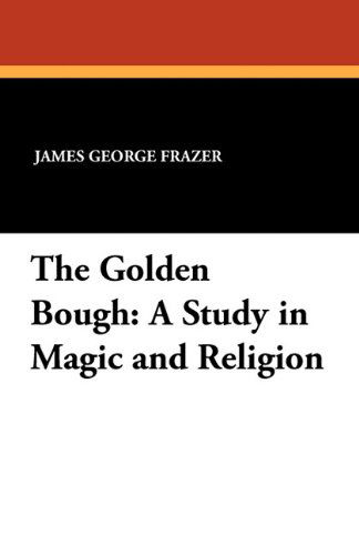 Cover for James George Frazer · The Golden Bough: a Study in Magic and Religion (Pocketbok) (2024)