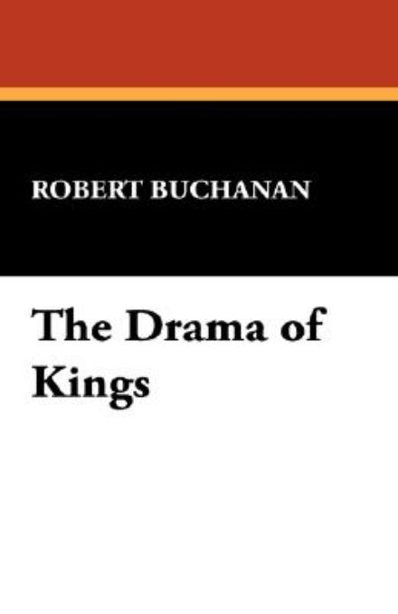 Cover for Robert Buchanan · The Drama of Kings (Pocketbok) (2008)