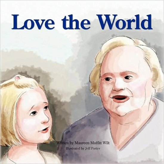 Love the World - Maureen Moffitt Wilt - Książki - Xlibris - 9781436338424 - 29 sierpnia 2008