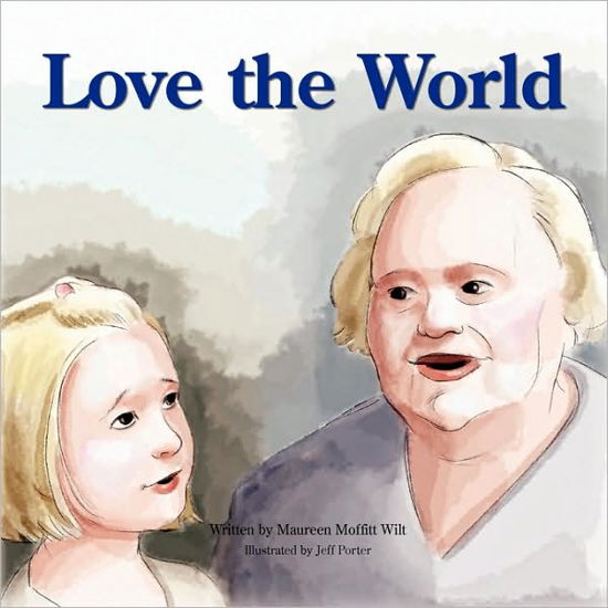 Love the World - Maureen Moffitt Wilt - Kirjat - Xlibris - 9781436338424 - perjantai 29. elokuuta 2008