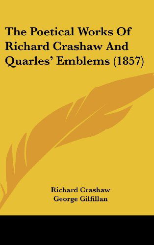 Cover for Richard Crashaw · The Poetical Works of Richard Crashaw and Quarles' Emblems (1857) (Hardcover Book) (2008)
