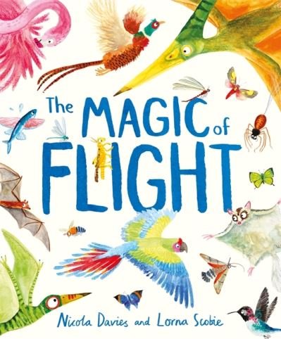 Cover for Nicola Davies · The Magic of Flight: Discover birds, bats, butterflies and more in this incredible book of flying creatures (Gebundenes Buch) (2022)