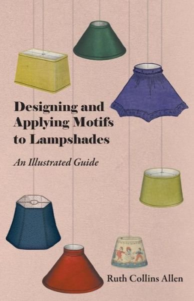 Cover for Ruth Collins Allen · Designing and Applying Motifs to Lampshades - an Illustrated Guide (Paperback Book) (2011)