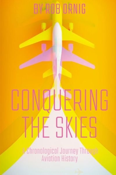 Conquering the Skies - Ro Ornig - Kirjat - Lulu Press, Inc. - 9781447794424 - torstai 16. maaliskuuta 2023