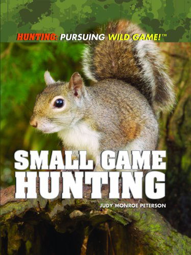 Cover for Judy Monroe Peterson · Small Game Hunting (Hunting: Pursuing Wild Game!) (Hardcover Book) (2011)