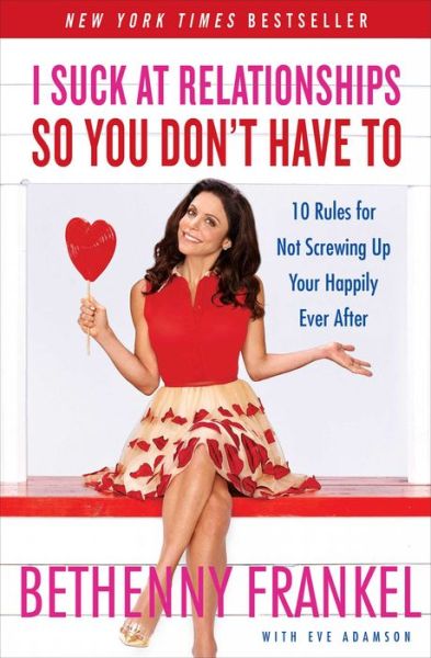 Cover for Bethenny Frankel · I Suck at Relationships So You Don't Have To: 10 Rules for Not Screwing Up Your Happily Ever After (Paperback Bog) (2016)