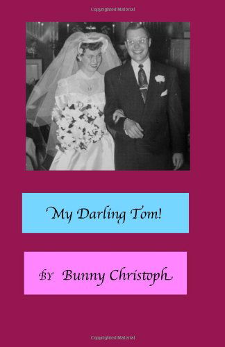 "My Darling Tom!" - Bunny Christoph - Książki - CreateSpace Independent Publishing Platf - 9781453845424 - 21 września 2010