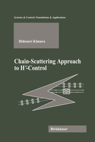 Cover for Hidenori Kimura · Chain-Scattering Approach to H Control - Systems &amp; Control: Foundations &amp; Applications (Paperback Book) [Softcover reprint of the original 1st ed. 1997 edition] (2011)