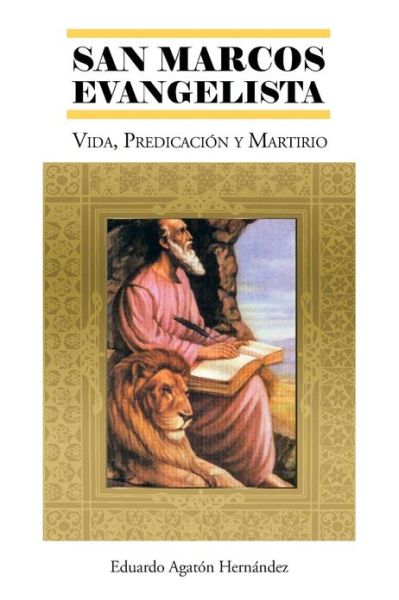 Cover for Eduardo Agaton Hernandez · San Marcos Evangelista: Vida, Predicacion Y Martirio (Paperback Book) (2013)