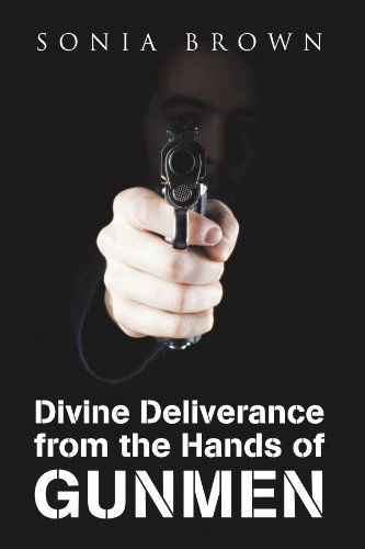 Cover for Sonia Brown · Divine Deliverance from the Hands of Gunmen (Paperback Book) (2011)