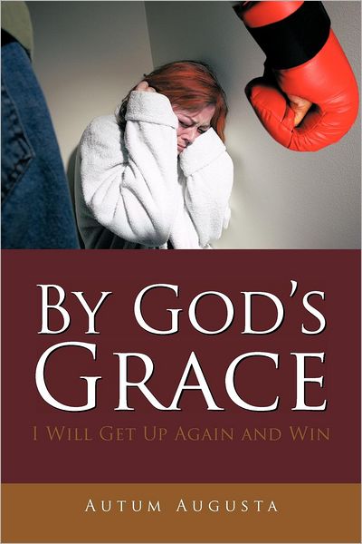 Cover for Autum Augusta · By God's Grace: I Will Get Up Again and Win (Paperback Book) (2012)