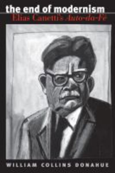 Cover for William Collins Donahue · The End of Modernism: Elias Canetti's Auto-da-Fe - University of North Carolina Studies in Germanic Languages and Literature (Paperback Book) (2020)