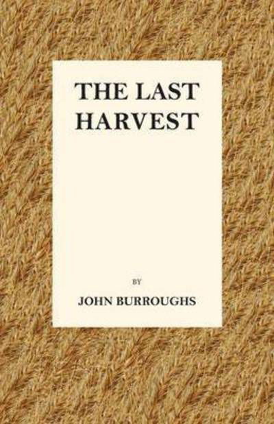 Cover for John Burroughs · The Last Harvest (Paperback Book) (2016)