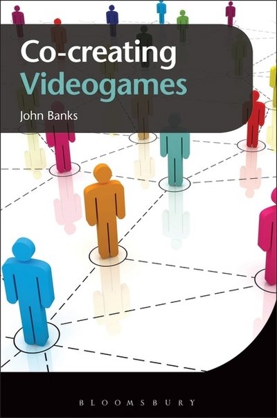 Cover for Banks, Dr. John (Fellow in the ARC Centre of Excellence for Creative Industries and Innovation, Queensland University of Technology) · Co-creating Videogames (Paperback Book) (2015)