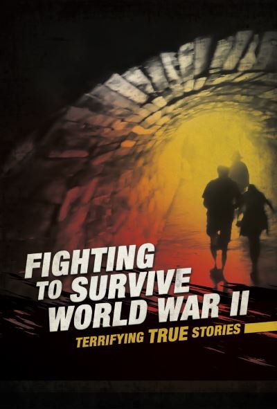 Cover for Nancy Dickmann · Fighting to Survive World War II: Terrifying True Stories - Fighting to Survive (Paperback Book) (2020)