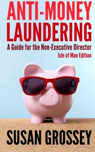 Cover for Susan Grossey · Anti-money Laundering: a Guide for the Non-executive Director Lsle of Man Edition: Everything Any Director or Partner of an Isle of Man Firm Covered ... Board's Responsibilities Relating to Aml / Cft (Taschenbuch) (2012)