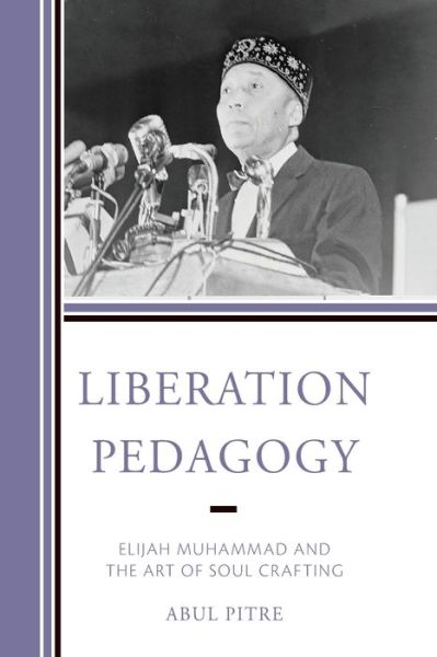 Cover for Abul Pitre · Liberation Pedagogy: Elijah Muhammad and the Art of Soul Crafting (Paperback Book) (2022)