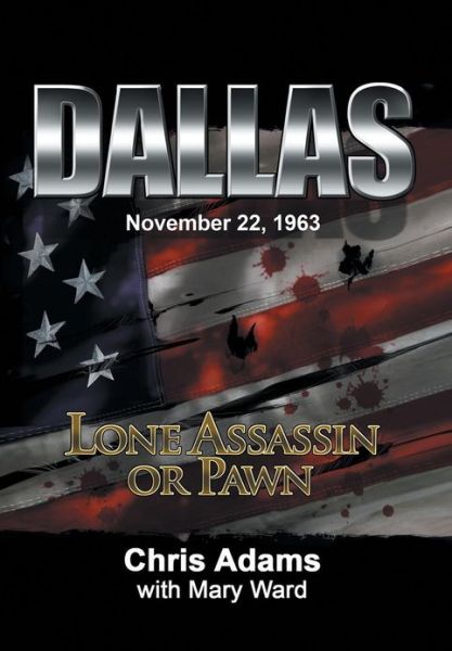 Cover for Chris Adams · Dallas: Lone Assassin or Pawn (Hardcover Book) (2013)