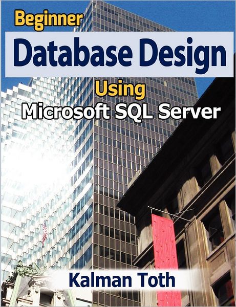 Cover for Kalman Toth · Beginner Database Design Using Microsoft Sql Server (Paperback Book) (2012)