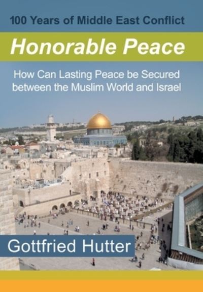 Cover for Gottfried Hutter · 100 Years of Middle East Conflict - Honorable Peace (Hardcover Book) (2019)