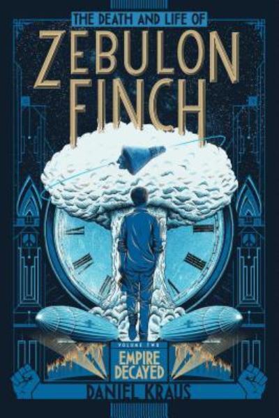 The death and life of Zebulon Finch Empire decayed - Daniel Kraus - Books - - 9781481411424 - October 25, 2016