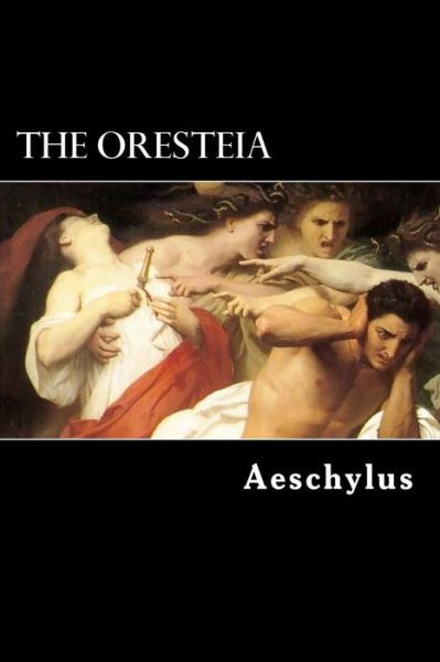 Cover for Aeschylus · The Oresteia: the Agamemnon,the Libation-bearers and the Furies (Paperback Book) (2013)