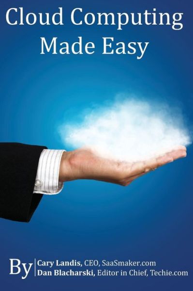 Cover for Cary Landis · Cloud Computing Made Easy: an Easy to Understand Reference About Cloud Computing (Paperback Book) (2013)